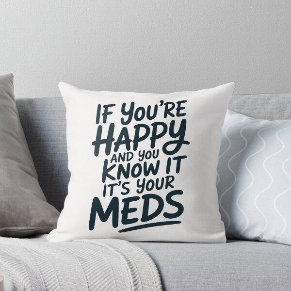 Item preview, If You're Happy And You Know It It's Your Meds designed and sold by Millsoft.