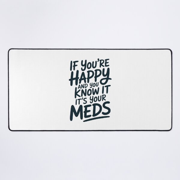 Item preview, If You're Happy And You Know It It's Your Meds designed and sold by Millsoft.