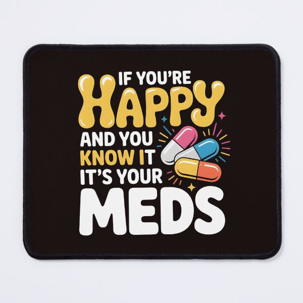 Item preview, If You're Happy And You Know It It's Your Meds – Sarcastic Dark Humor Quote designed and sold by Redgiant87x.