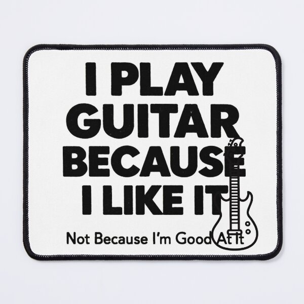 Item preview, I Play Guitar Because I Like It Not Because I'm Good At It T-Shirt designed and sold by MerchlyMike.