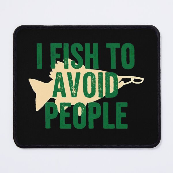 Item preview, I Fish to Avoid People Funny Fishing Quote Introvert Humor Outdoor Lifestyle designed and sold by Ladys-Gents.