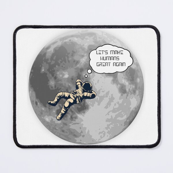 Item preview, Astronaut Moon Dream Let's Make Humans Great Again designed and sold by B. BRANDING & PULICHING, LLC.