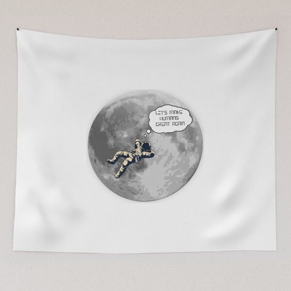 Item preview, Astronaut Moon Dream Let's Make Humans Great Again designed and sold by B. BRANDING & PULICHING, LLC.