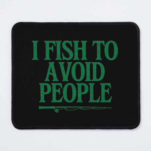 Item preview, I Fish to Avoid People Funny Fishing Quote Introvert Humor designed and sold by Ladys-Gents.