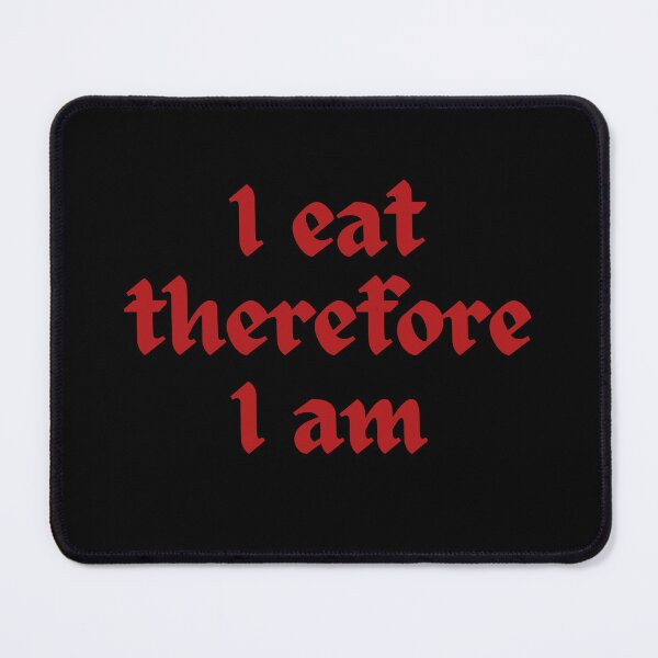 Item preview, I Eat Therefore I Am designed and sold by jamesgerardking.