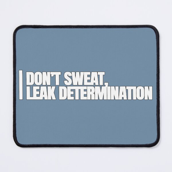 Item preview, I don't sweat, I leak determination designed and sold by hhells.