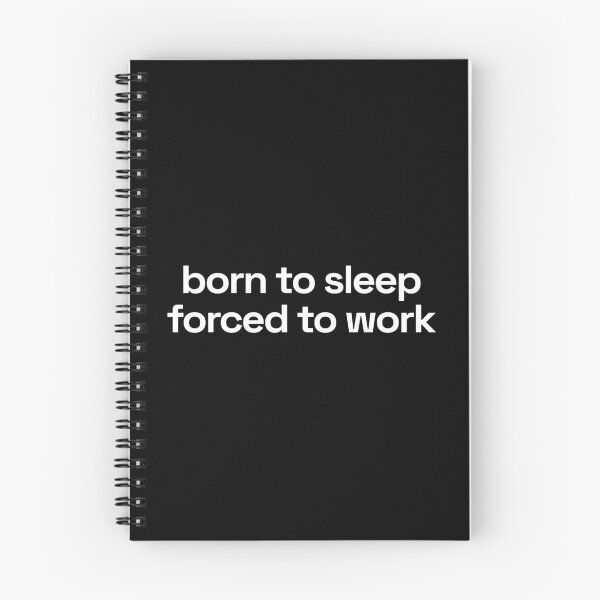 Item preview, born to sleep forced to work (Black ed.) designed and sold by NotToday-studio.