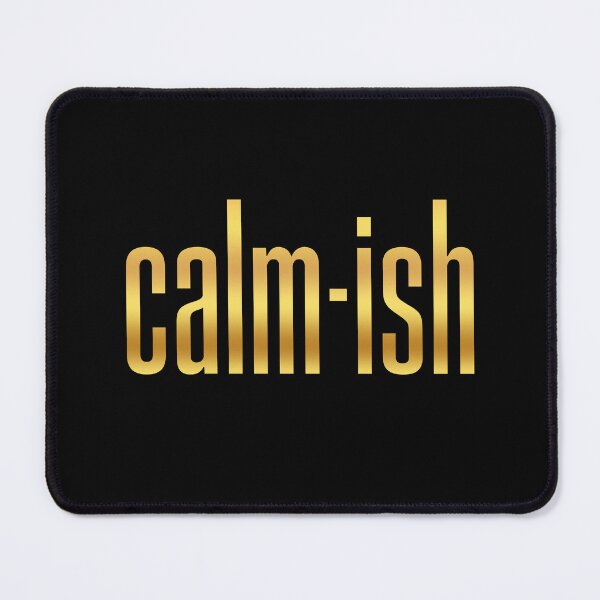 Item preview, Calm-ish, Golden Funny Quotes designed and sold by Memes N Lore .