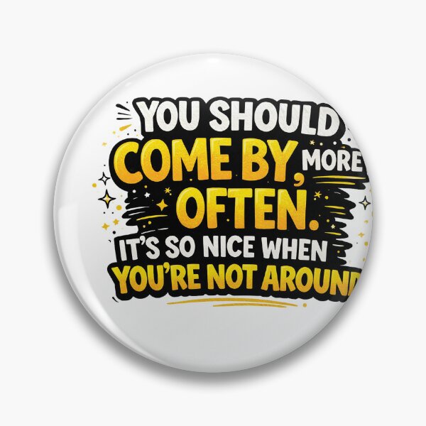 Item preview, ou Should Come By More Often Funny Sarcastic Quote Design designed and sold by Gold Turtle  Lina.