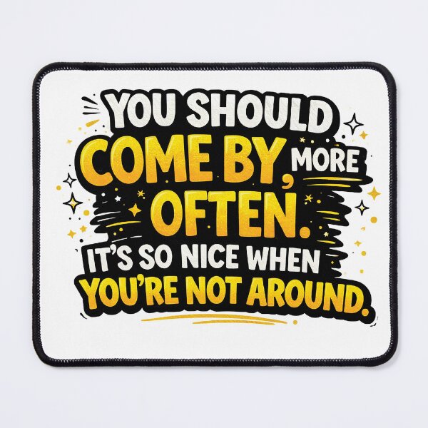 Item preview, ou Should Come By More Often Funny Sarcastic Quote Design designed and sold by Gold Turtle Lina.