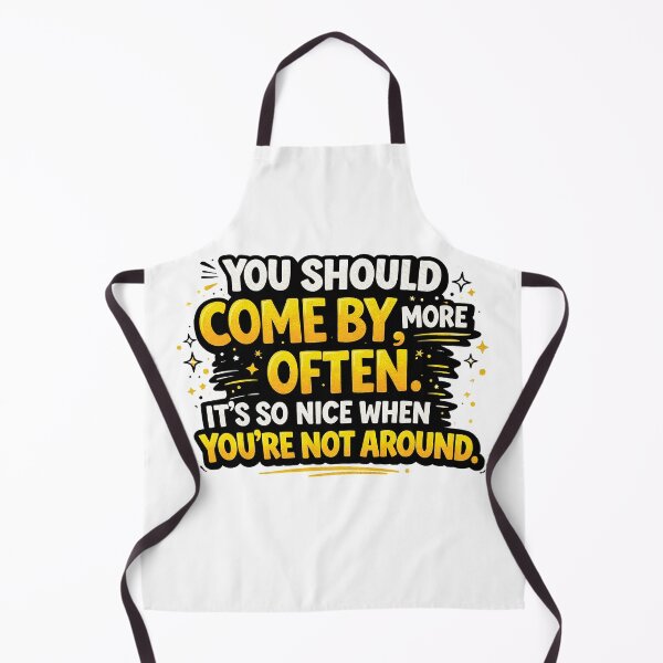 Item preview, ou Should Come By More Often Funny Sarcastic Quote Design designed and sold by Gold Turtle Lina.