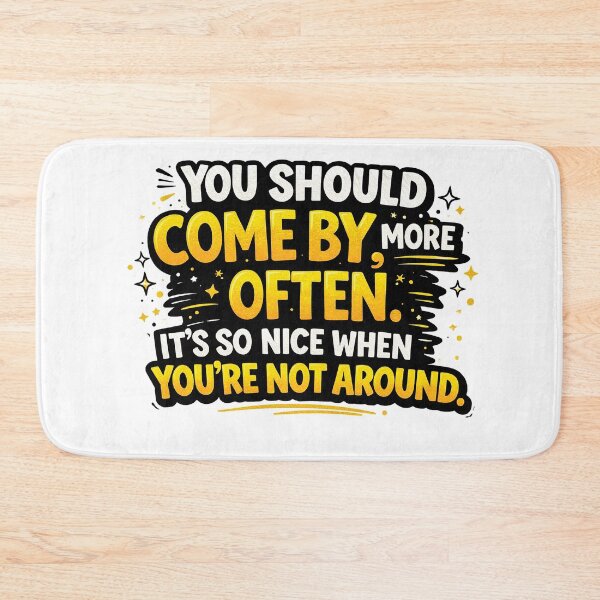 Item preview, ou Should Come By More Often Funny Sarcastic Quote Design designed and sold by Gold Turtle  Lina.