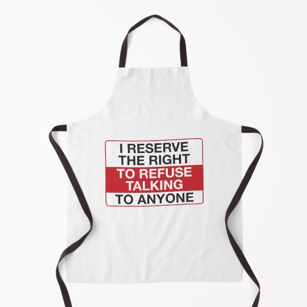 Item preview, I Reserve the Right to Refuse Talking to Anyone designed and sold by BubbleBrainPaul.