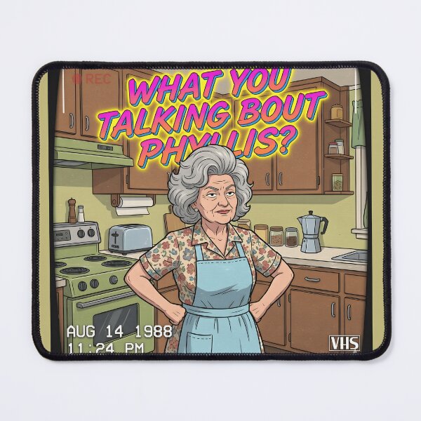 Item preview, What you talkin bout Phyllis? designed and sold by Dan Farsaci.