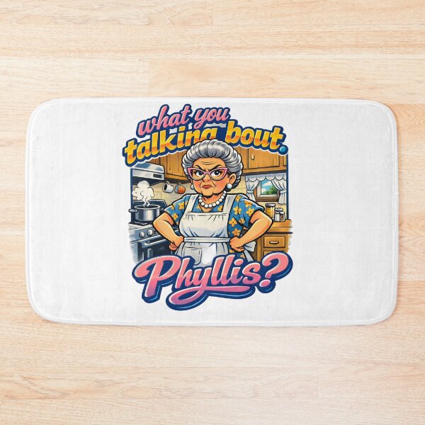 Item preview, What you talkin bout Phyllis? designed and sold by Dan Farsaci.