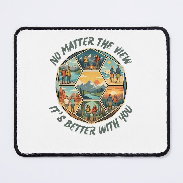Item preview, NO MATTER THE VIEW IT'S BETTER WITH YOU designed and sold by MogDog - Ausrally.