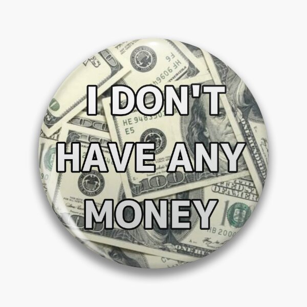 Item preview, I Don't Have Any Money designed and sold by Terminally Armed .
