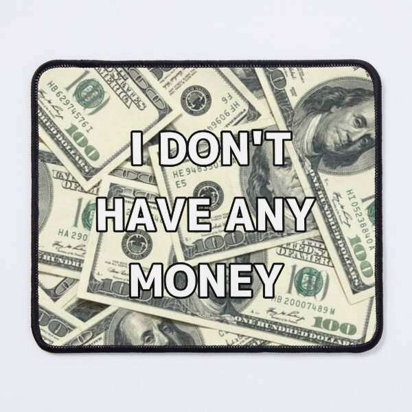 Item preview, I Don't Have Any Money designed and sold by Terminally Armed .