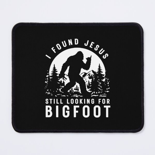 Item preview, I Found Jesus Still Looking For Bigfoot designed and sold by ZaraKerry.