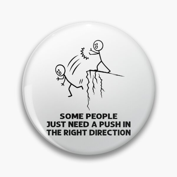 Item preview, Some People Just Need A Push In The Right Direction designed and sold by Monstromeu.
