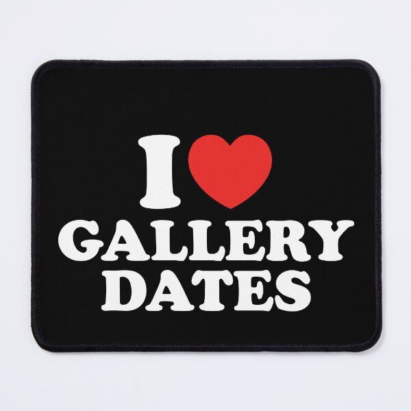 Item preview, I Love Gallery Dates designed and sold by shitpostee.