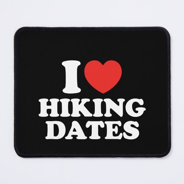 Item preview, I Love Hiking Dates designed and sold by shitpostee.