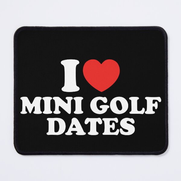 Item preview, I Love Mini Golf Dates designed and sold by shitpostee.