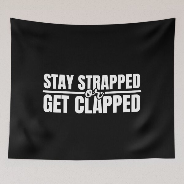Item preview, Stay Strapped or Get Clapped designed and sold by Dondonmart.