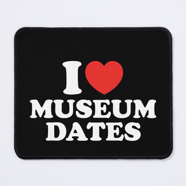 Item preview, I Love Museum Dates designed and sold by shitpostee.
