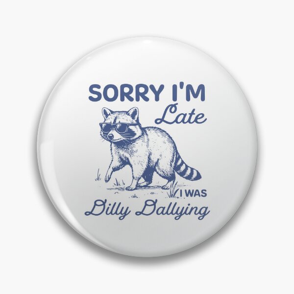 Item preview, Sorry I'm Late Dilly Dallying designed and sold by iMojira.