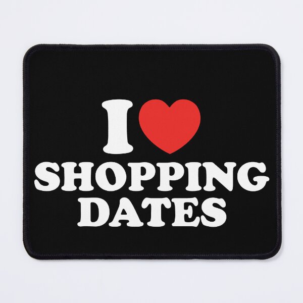 Item preview, I Love Shopping Dates designed and sold by shitpostee.
