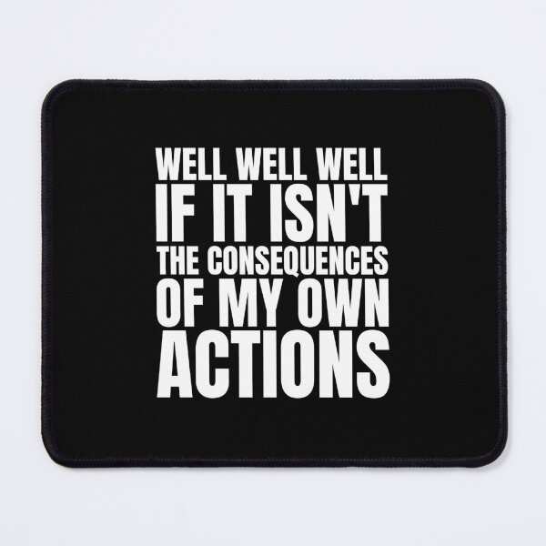 Item preview, Well well well if it isn't the consequences of my own actions designed and sold by Dondonmart.