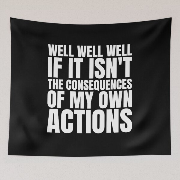 Item preview, Well well well if it isn't the consequences of my own actions designed and sold by Dondonmart.