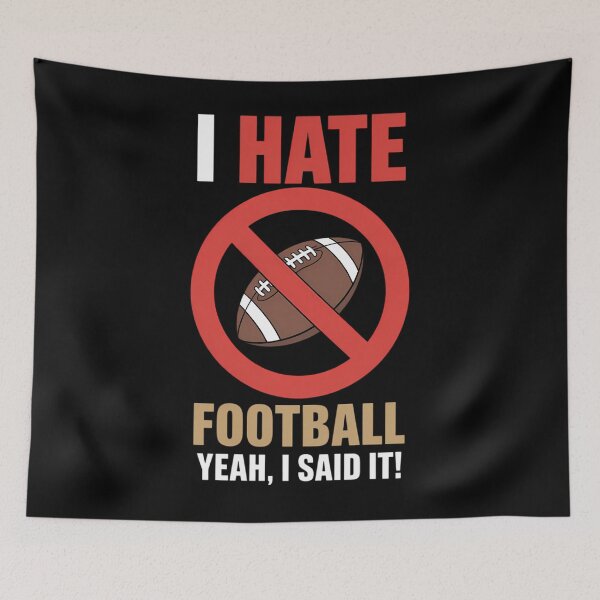 Item preview, I Hate Football Don't Like Football Anti Football designed and sold by TrinaEspinoza.