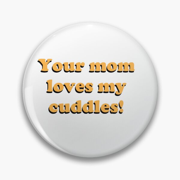 Item preview, Your mom loves my cuddles! designed and sold by Lone-Wulf-Games.