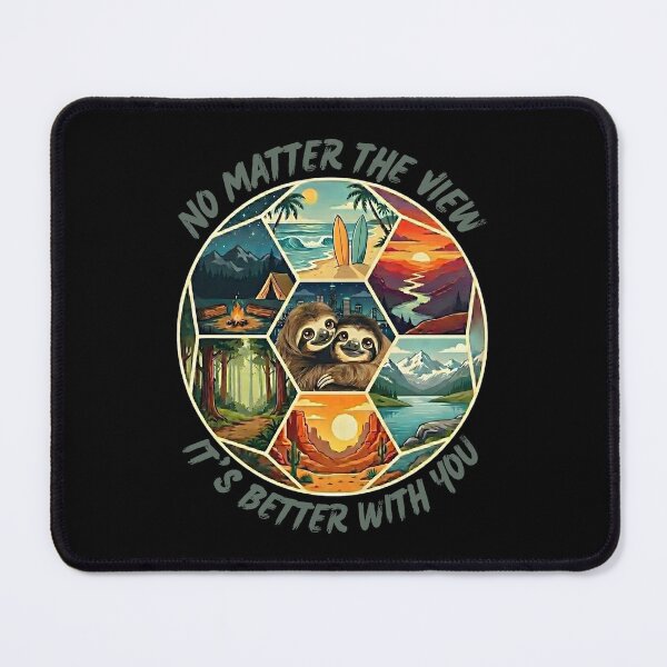 Item preview, NO MATTER THE VIEW IT'S BETTER WITH YOU- SLOTH EDITION designed and sold by MogDog - Ausrally.