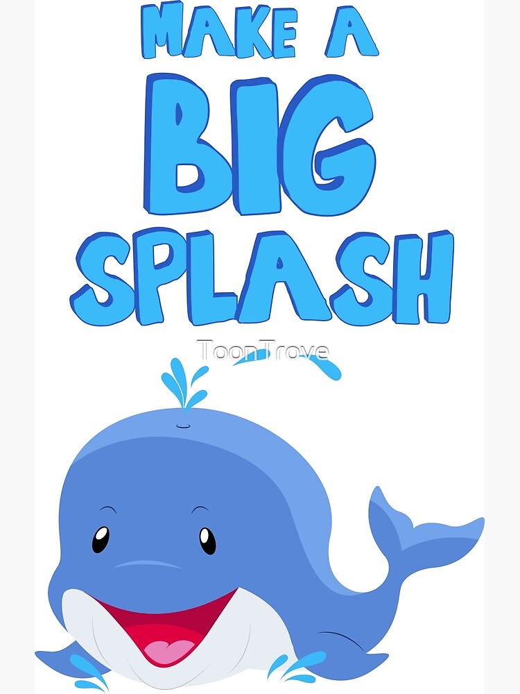 make-a-big-splash-poster-for-sale-by-toontrove-redbubble