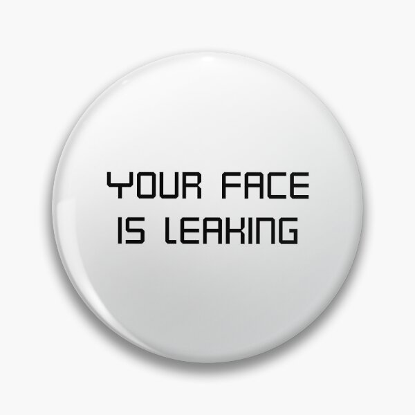 Item preview, Your face is leaking  designed and sold by Karisdesignss.