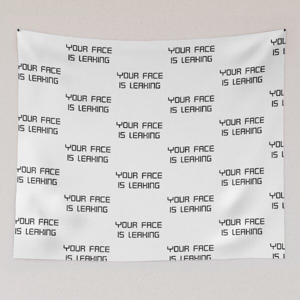 Item preview, Your face is leaking  designed and sold by Karisdesignss.