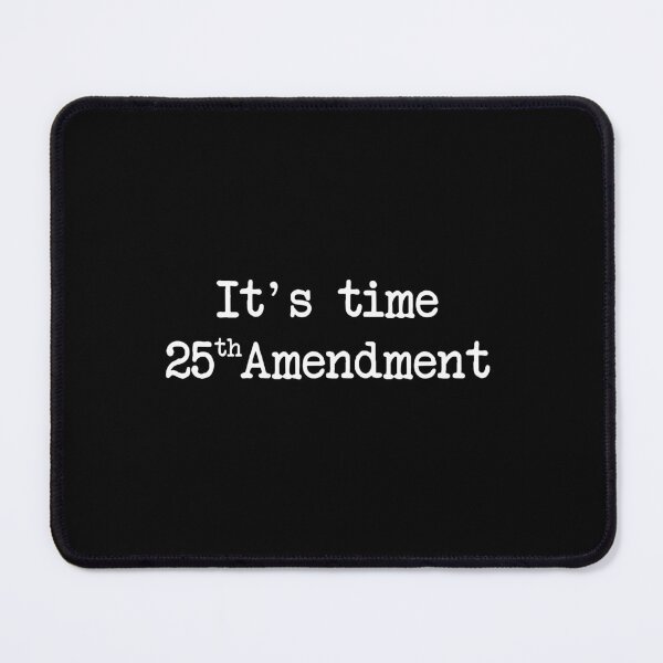 Item preview, 25th Amendment It's Time designed and sold by koffmannohe.