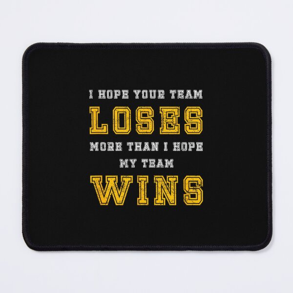Item preview, I Hope Your Team Loses More Than I Hope My Team Wins - Funny designed and sold by DeanASkinner.