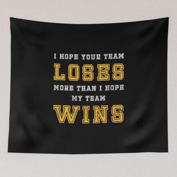 Item preview, I Hope Your Team Loses More Than I Hope My Team Wins - Funny designed and sold by DeanASkinner.