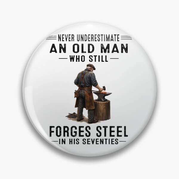 Item preview, Never Underestimate An Old Man Who Still Forges Steel In His Seventies designed and sold by sawczy-shop.