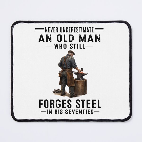 Item preview, Never Underestimate An Old Man Who Still Forges Steel In His Seventies designed and sold by sawczy-shop.