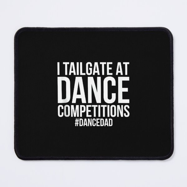 Item preview, I Tailgate At Dance Competitions, Funny Dance Dad designed and sold by DeanASkinner.