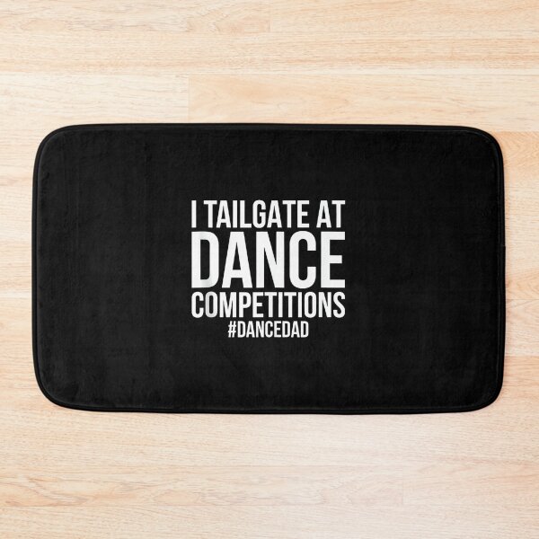 Item preview, I Tailgate At Dance Competitions, Funny Dance Dad designed and sold by DeanASkinner.