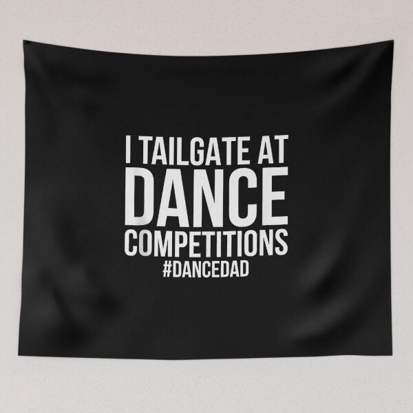 Item preview, I Tailgate At Dance Competitions, Funny Dance Dad designed and sold by DeanASkinner.