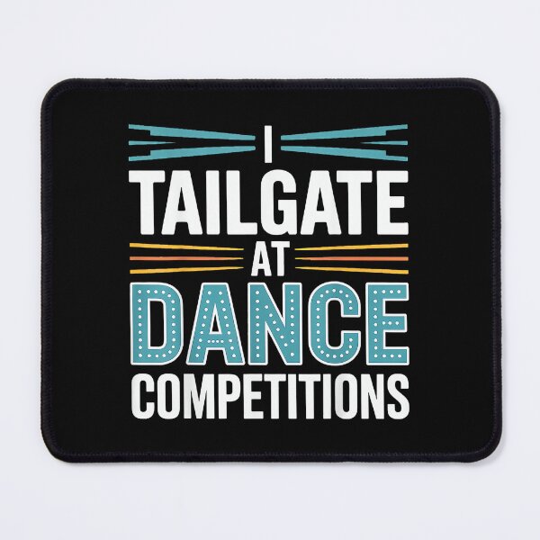 Item preview, I Tailgate at Dance Competitions Father Support designed and sold by DeanASkinner.