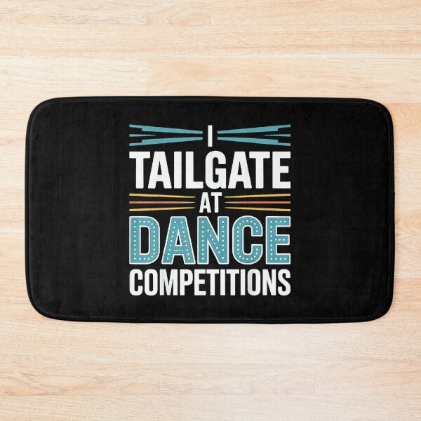 Item preview, I Tailgate at Dance Competitions Father Support designed and sold by DeanASkinner.