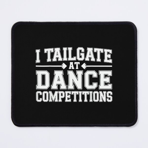 Item preview, I Tailgate at Dance Competitions Father Support - designed and sold by DeanASkinner.